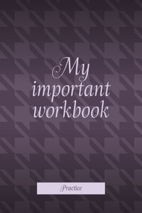 My important workbook. Practice